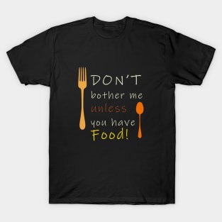 Don't bother without food T-Shirt